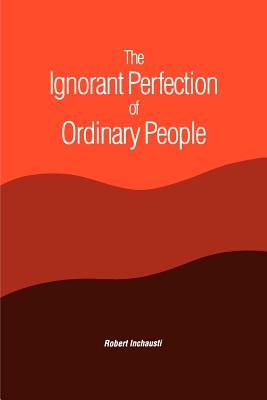 Imagen del vendedor de The Ignorant Perfection of Ordinary People (Paperback or Softback) a la venta por BargainBookStores