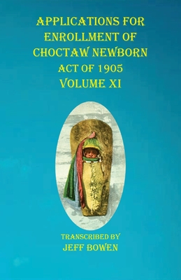 Bild des Verkufers fr Applications For Enrollment of Choctaw Newborn Act of 1905 Volume XI (Paperback or Softback) zum Verkauf von BargainBookStores