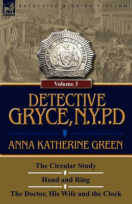 Bild des Verkufers fr Detective Gryce, N. Y. P. D.: Volume: 3-The Circular Study, Hand and Ring and the Doctor, His Wife and the Clock (Paperback or Softback) zum Verkauf von BargainBookStores