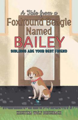 Seller image for A Tale From a Foxhound Beagle Named Bailey: Siblings Are Your Best Friend (Paperback or Softback) for sale by BargainBookStores