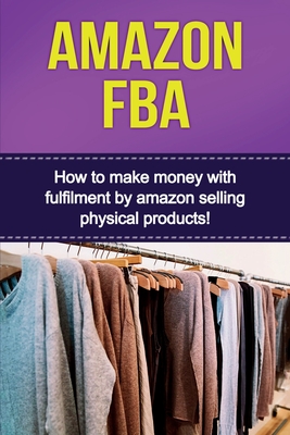 Imagen del vendedor de Amazon FBA: How to make money with fulfillment by amazon selling physical products! (Paperback or Softback) a la venta por BargainBookStores
