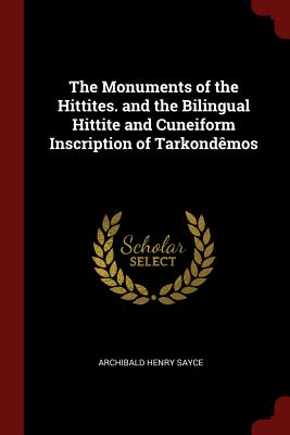 Seller image for The Monuments of the Hittites. and the Bilingual Hittite and Cuneiform Inscription of Tarkond�mos (Paperback or Softback) for sale by BargainBookStores