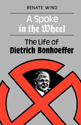 Seller image for A Spoke in the Wheel: The Life of Dietrich Bonhoeffer (Paperback or Softback) for sale by BargainBookStores