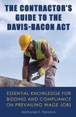 Seller image for The Contractor's Guide to the Davis-Bacon Act: Essential Knowledge for Bidding and Compliance on Prevailing Wage Jobs (Paperback or Softback) for sale by BargainBookStores