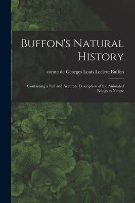 Imagen del vendedor de Buffon's Natural History: Containing a Full and Accurate Description of the Animated Beings in Nature (Paperback or Softback) a la venta por BargainBookStores