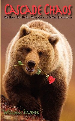 Seller image for Cascade Chaos: Or How Not to Put Your Grizzly in the Statehouse (Paperback or Softback) for sale by BargainBookStores
