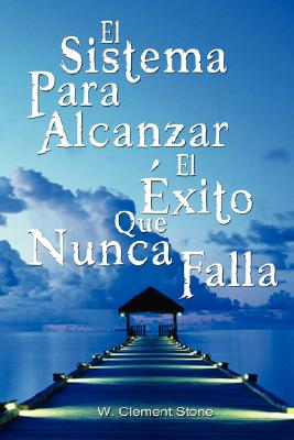 Seller image for El Sistema Para Alcanzar El Exito Que Nunca Falla / The Success System That Never Fails (Paperback or Softback) for sale by BargainBookStores