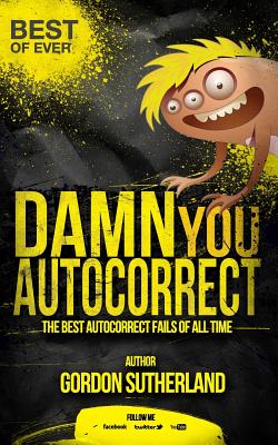 Immagine del venditore per Damn you Autocorrect! Best of ever!: The best Autocorrect fails of all time (Paperback or Softback) venduto da BargainBookStores