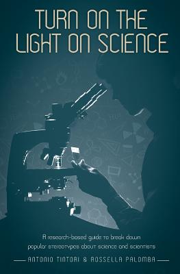 Imagen del vendedor de Turn on the light on science: A research-based guide to break down popular stereotypes about science and scientists (Paperback or Softback) a la venta por BargainBookStores