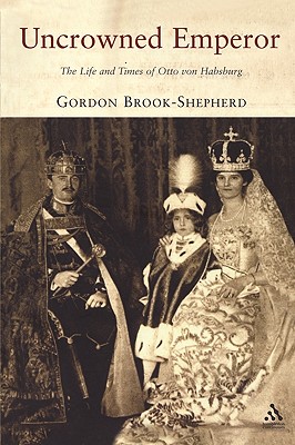 Image du vendeur pour Uncrowned Emperor: The Life and Times of Otto Von Habsburg (Paperback or Softback) mis en vente par BargainBookStores