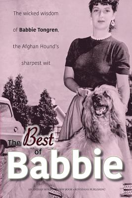 Imagen del vendedor de The Best of Babbie: The Wicked Wisdom of Babbie Tongren, the Afghan Hound's Greatest Wit (Paperback or Softback) a la venta por BargainBookStores
