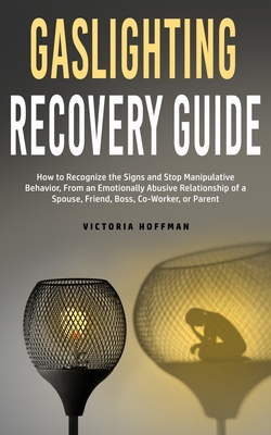 Seller image for Gaslighting Recovery Guide: How to Recognize the Signs and Stop Manipulative Behavior in an Emotionally Abusive Relationship with a Spouse, Friend (Paperback or Softback) for sale by BargainBookStores