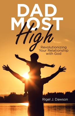 Image du vendeur pour Dad Most High: Revolutionizing Your Relationship with God (Paperback or Softback) mis en vente par BargainBookStores