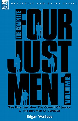 Seller image for The Complete Four Just Men: Volume 1-The Four Just Men, The Council of Justice & The Just Men of Cordova (Hardback or Cased Book) for sale by BargainBookStores