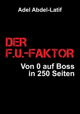 Image du vendeur pour Der F.U.-Faktor: Von 0 auf Boss in 250 Seiten (Paperback or Softback) mis en vente par BargainBookStores