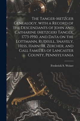 Immagine del venditore per The Tanger-Metzger Genealogy, With a Record of the Descendants of John and Catharine (Metzger) Tanger, 1773-1950, and Data on the Lottmann, Rudisill, (Paperback or Softback) venduto da BargainBookStores