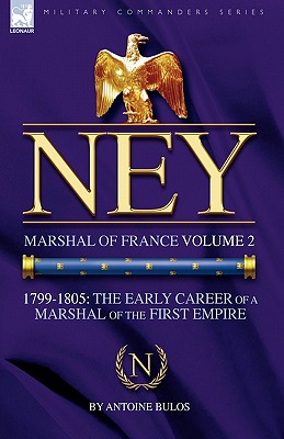 Imagen del vendedor de Ney: Marshal of France Volume 2-1799-1805: the Early Career of a Marshal of the First Empire (Paperback or Softback) a la venta por BargainBookStores