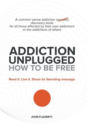 Immagine del venditore per Addiction Unplugged: How to Be Free: A Common Sense Addiction Discovery Book for All Those Affected by Their Own Addictions or the Addictio (Hardback or Cased Book) venduto da BargainBookStores