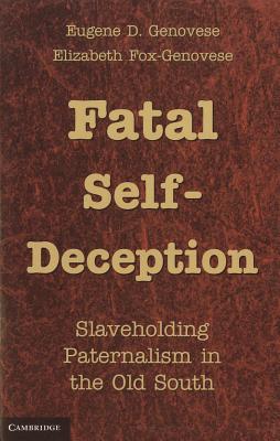 Seller image for Fatal Self-Deception: Slaveholding Paternalism in the Old South (Paperback or Softback) for sale by BargainBookStores