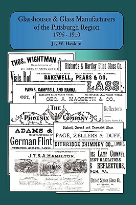 Bild des Verkufers fr Glasshouses and Glass Manufacturers of the Pittsburgh Region: 1795 - 1910 (Paperback or Softback) zum Verkauf von BargainBookStores