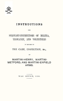 Seller image for Instructions For Serjeant-Instructors of Militia, Yeomanry, and Volunteers In Regard to The Care, Inspection &c Of Martini-Henry, Martini-Metford, and (Paperback or Softback) for sale by BargainBookStores