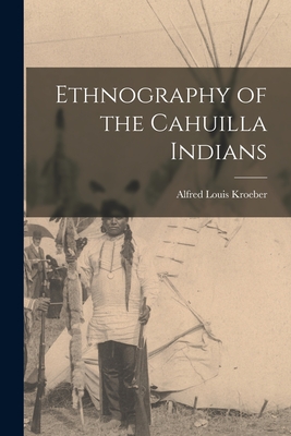 Seller image for Ethnography of the Cahuilla Indians (Paperback or Softback) for sale by BargainBookStores
