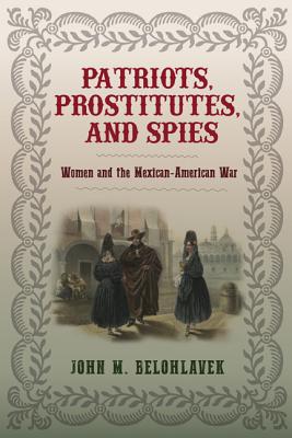 Bild des Verkufers fr Patriots, Prostitutes, and Spies: Women and the Mexican-American War (Hardback or Cased Book) zum Verkauf von BargainBookStores