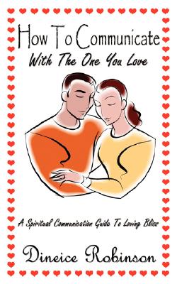 Seller image for How To Communicate With The One You Love: A Spiritual Communication Guide To Loving Bliss (Paperback or Softback) for sale by BargainBookStores