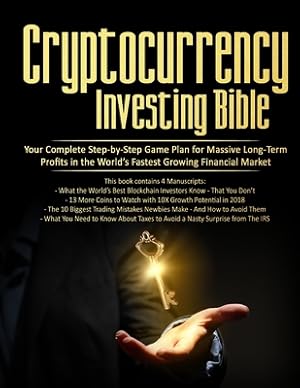 Imagen del vendedor de Cryptocurrency Investing Bible: Your Complete Step-by-Step Game Plan for Massive Long-Term Profits in the World's Fastest Growing Market (Paperback or Softback) a la venta por BargainBookStores