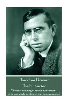 Seller image for Theodore Dreiser - The Financier: "The true meaning of money yet remains to be popularly explained and comprehended" (Paperback or Softback) for sale by BargainBookStores