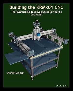 Image du vendeur pour Building the KRMX01 CNC: The Illustrated Guide to Building a High Precision CNC (Paperback or Softback) mis en vente par BargainBookStores