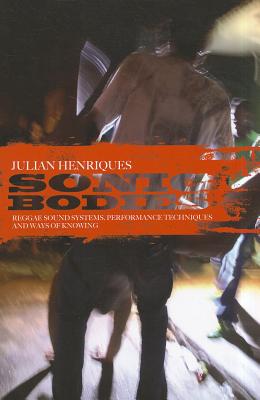 Imagen del vendedor de Sonic Bodies: Reggae Sound Systems, Performance Techniques, and Ways of Knowing (Paperback or Softback) a la venta por BargainBookStores