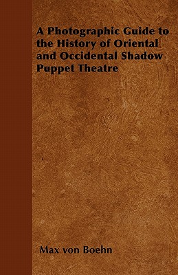 Imagen del vendedor de A Photographic Guide to the History of Oriental and Occidental Shadow Puppet Theatre (Paperback or Softback) a la venta por BargainBookStores
