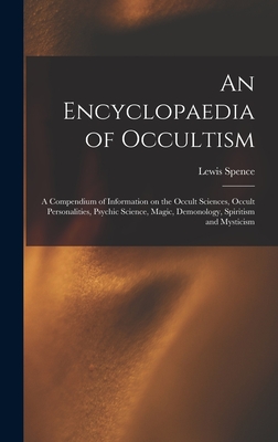 Immagine del venditore per An Encyclopaedia of Occultism: a Compendium of Information on the Occult Sciences, Occult Personalities, Psychic Science, Magic, Demonology, Spiritis (Hardback or Cased Book) venduto da BargainBookStores