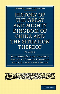 Bild des Verkufers fr History of the Great and Mighty Kingdome of China and the Situation Thereof: Compiled by the Padre Juan Gonz�lez de Mendoza and Now Reprinted from the (Paperback or Softback) zum Verkauf von BargainBookStores