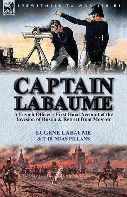 Image du vendeur pour Captain Labaume: A French Officer's First Hand Account of the Invasion of Russia & Retreat from Moscow (Paperback or Softback) mis en vente par BargainBookStores
