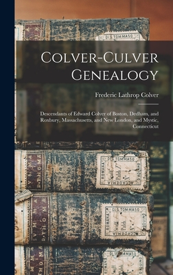 Seller image for Colver-Culver Genealogy; Descendants of Edward Colver of Boston, Dedham, and Roxbury, Massachusetts, and New London, and Mystic, Connecticut (Hardback or Cased Book) for sale by BargainBookStores