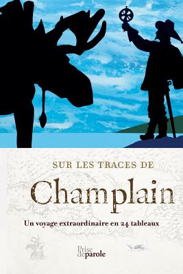 Seller image for Sur les traces de Champlain: Un voyage extraordinaire en 24 tableaux (Paperback or Softback) for sale by BargainBookStores