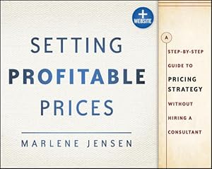 Seller image for Setting Profitable Prices, + Website: A Step-By-Step Guide to Pricing Strategy--Without Hiring a Consultant (Paperback or Softback) for sale by BargainBookStores