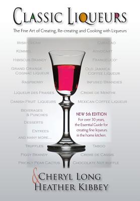 Immagine del venditore per Classic Liqueurs: The Fine Art of Creating, Re-creating and Cooking with Liqueurs (Paperback or Softback) venduto da BargainBookStores