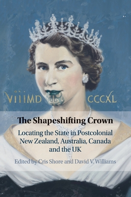 Seller image for The Shapeshifting Crown: Locating the State in Postcolonial New Zealand, Australia, Canada and the UK (Paperback or Softback) for sale by BargainBookStores