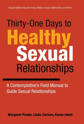 Seller image for Thirty-One Days to Healthy Sexual Relationships: A Contemplative's Field Manual to Guide Sexual Relationships (Hardback or Cased Book) for sale by BargainBookStores