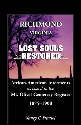 Image du vendeur pour Richmond, Virginia Lost Souls: Restored African-American Interments as Listed in the Mt. Olivet Cemetery Register, 1875-1908 (Paperback or Softback) mis en vente par BargainBookStores