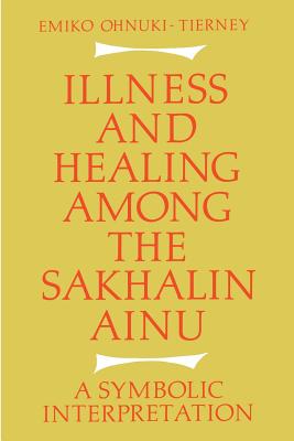 Image du vendeur pour Illness and Healing Among the Sakhalin Ainu: A Symbolic Interpretation (Paperback or Softback) mis en vente par BargainBookStores