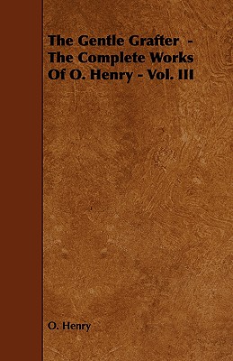 Imagen del vendedor de The Gentle Grafter - The Complete Works of O. Henry - Vol. III (Paperback or Softback) a la venta por BargainBookStores
