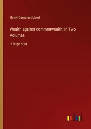 Seller image for Wealth against commonwealth; In Two Volumes for sale by BuchWeltWeit Ludwig Meier e.K.