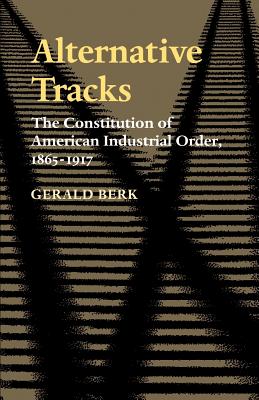 Seller image for Alternative Tracks: The Constitution of American Industrial Order, 1865-1917 (Paperback or Softback) for sale by BargainBookStores