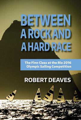 Imagen del vendedor de Between a Rock and a Hard Race: The Finn Class at the Rio 2016 Olympic Sailing Competition (Hardback or Cased Book) a la venta por BargainBookStores
