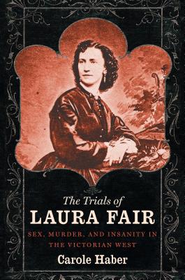 Seller image for The Trials of Laura Fair: Sex, Murder, and Insanity in the Victorian West (Paperback or Softback) for sale by BargainBookStores