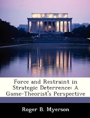 Seller image for Force and Restraint in Strategic Deterrence: A Game-Theorist's Perspective (Paperback or Softback) for sale by BargainBookStores